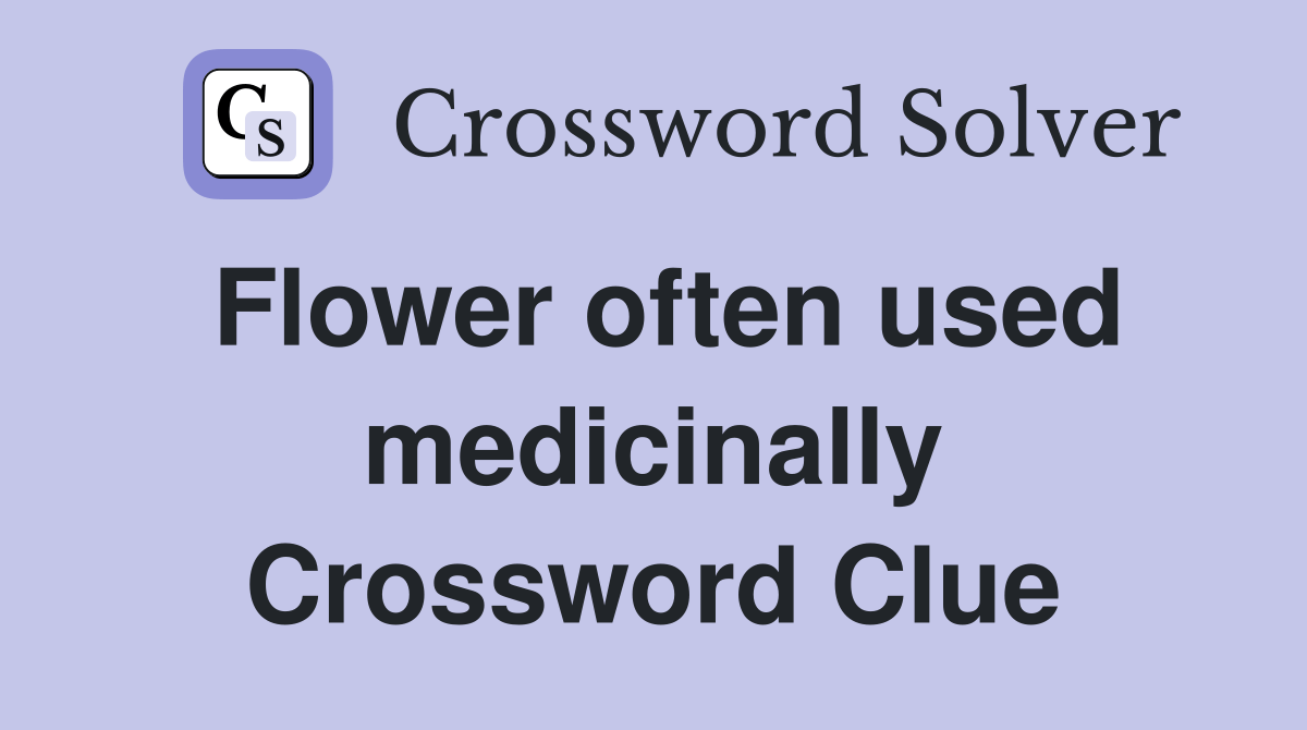 Flower often used medicinally Crossword Clue Answers Crossword Solver
